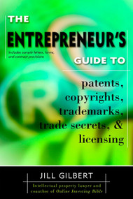 Entrepreneur's Guide To Patents, copyrights, trademarks, trade secrets & licensing. by Gilbert Guide, Jill Gilbert, 9780425194096