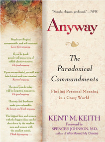 Anyway (The Paradoxical Commandments: Finding Personal Meaning in a Crazy World) by Kent M. Keith, Spencer Johnson, 9780425195437