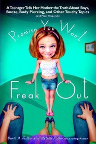Promise You Won't Freak Out (A Teenager Tells Her Mom the Truth About Boys, Booze, Body Piercing and Other..) by Doris A. Fuller, Natalie Fuller, 9780425195918