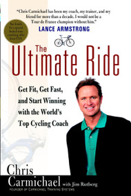 The Ultimate Ride (Get Fit, Get Fast, and Start Winning with the World's Top Cycling Coach) by Chris Carmichael, Jim Rutberg, 9780425196014