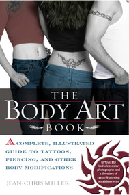 The Body Art Book (A Complete, Illustrated Guide to Tattoos, Piercings, and Other Body Modification) by Jean-Chris Miller, 9780425197264