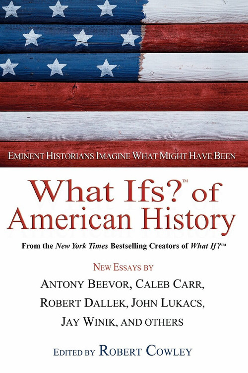 What Ifs? of American History (Eminent Historians Imagine What Might Have Been) by Robert Cowley, 9780425198186