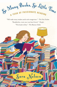 So Many Books, So Little Time (A Year of Passionate Reading) by Sara Nelson, 9780425198193