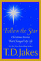 Follow the Star (Christmas Stories That Changed My Life) by T. D. Jakes, 9780425198292