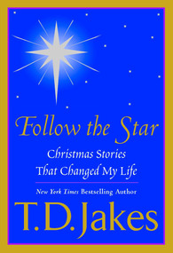 Follow the Star (Christmas Stories That Changed My Life) by T. D. Jakes, 9780425198292