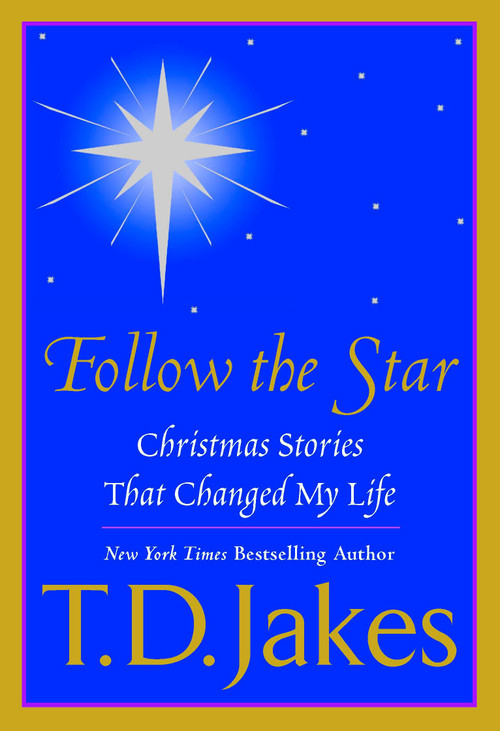 Follow the Star (Christmas Stories That Changed My Life) by T. D. Jakes, 9780425198292