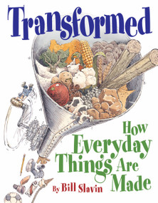 Transformed (How Everyday Things Are Made) by Bill Slavin, Bill Slavin, 9781554532445