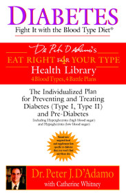 Diabetes: Fight It with the Blood Type Diet (The Individualized Plan for Preventing and Treating Diabetes (Type I, Type II) and Pre-Diabetes) by Dr. Peter J. D'Adamo, Catherine Whitney, 9780425200063
