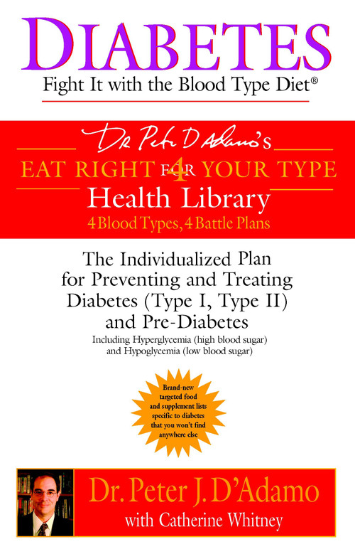 Diabetes: Fight It with the Blood Type Diet (The Individualized Plan for Preventing and Treating Diabetes (Type I, Type II) and Pre-Diabetes) by Dr. Peter J. D'Adamo, Catherine Whitney, 9780425200063
