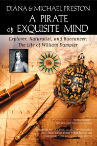 A Pirate of Exquisite Mind (The Life of William Dampier: Explorer, Naturalist, and Buccaneer) by Diana Preston, Michael Preston, 9780425200377