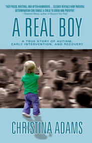 A Real Boy (A True Story of Autism, Early Intervention, and Recovery) by Christina Adams, 9780425202432