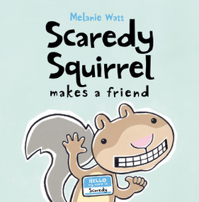 Scaredy Squirrel Makes a Friend - 9781554533855 by Melanie Watt, Melanie Watt
