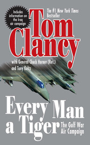 Every Man a Tiger (Revised) (The Gulf War Air Campaign) by Tom Clancy, Chuck Horner, 9780425207369