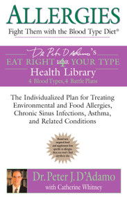 Allergies: Fight them with the Blood Type Diet by Dr. Peter J. D'Adamo, Catherine Whitney, 9780425207536