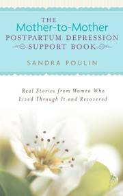 The Mother-to-Mother Postpartum Depression Support Book (Real Stories from Women Who Lived Through It and Recovered) by Sandra Poulin, 9780425208083