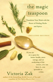 The Magic Teaspoon (Transform Your Meals with the Power of Healing Herbs and Spices) by Victoria Zak, 9780425209837