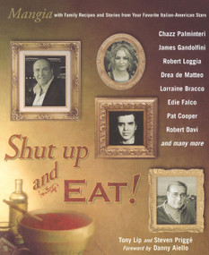 Shut Up and Eat! (Mangia with the Stories and Recipes from Your Favorite Italian-American Stars) by Tony Lip, Steven Prigge, Danny Aiello, 9780425211779