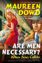 Are Men Necessary? (When Sexes Collide) by Maureen Dowd, 9780425212363