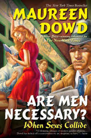 Are Men Necessary? (When Sexes Collide) by Maureen Dowd, 9780425212363