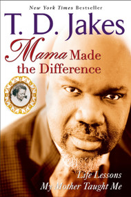 Mama Made the Difference (Life Lessons My Mother Taught Me) by T. D. Jakes, 9780425213889