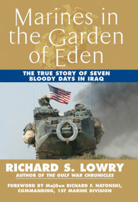 Marines in the Garden of Eden (The True Story of Seven Bloody Days in Iraq) by Richard Lowry, 9780425215296