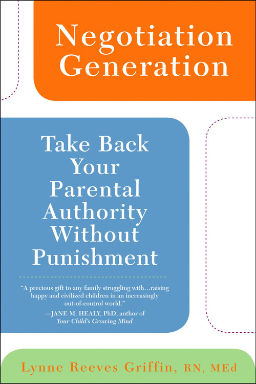Negotiation Generation (Take Back Your Parental Authority Without Punishment) by Lynne Reeves Griffin, 9780425217016