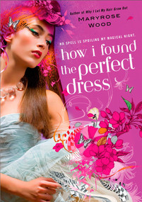 How I Found the Perfect Dress by Maryrose Wood, 9780425219393