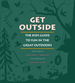 Get Outside (The Kids Guide to Fun in the Great Outdoors) by Jane Drake, Ann Love, Heather Collins, 9781554538027