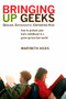 Bringing Up Geeks (How to Protect Your Kid's Childhood in a Grow-Up-Too-Fast World) by Marybeth Hicks, 9780425221563