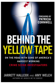 Behind the Yellow Tape (On the Road with Some of America's Hardest Working Crime Scene Investigators) by Jarrett Hallcox, Amy Welch, Patricia Cornwell, 9780425221662