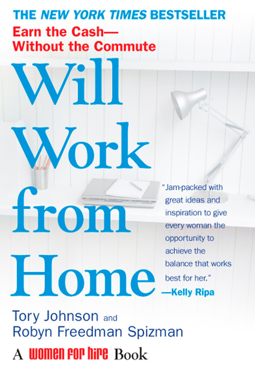 Will Work from Home (Earn the Cash--Without the Commute) by Tory Johnson, Robyn Freedman Spizman, 9780425222850