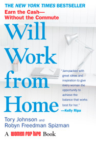 Will Work from Home (Earn the Cash--Without the Commute) by Tory Johnson, Robyn Freedman Spizman, 9780425222850