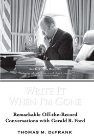 Write It When I'm Gone (Remarkable Off-the-Record Conversations with Gerald R. Ford) by Thomas M. DeFrank, 9780425223482