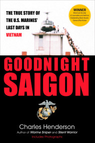 Goodnight Saigon (The True Story of the U.S. Marines' Last Days in Vietnam) by Charles Henderson, 9780425224021