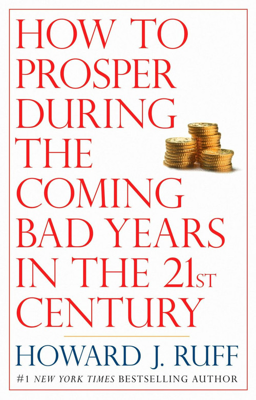 How to Prosper During the Coming Bad Years in the 21st Century by Howard Ruff, 9780425224328