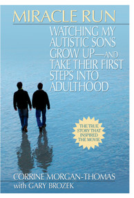 Miracle Run (Watching My Autistic Sons Grow Up- and Take Their First StepsInto Adulthood) by Corrine Morgan-Thomas, Gary Brozek, 9780425225820