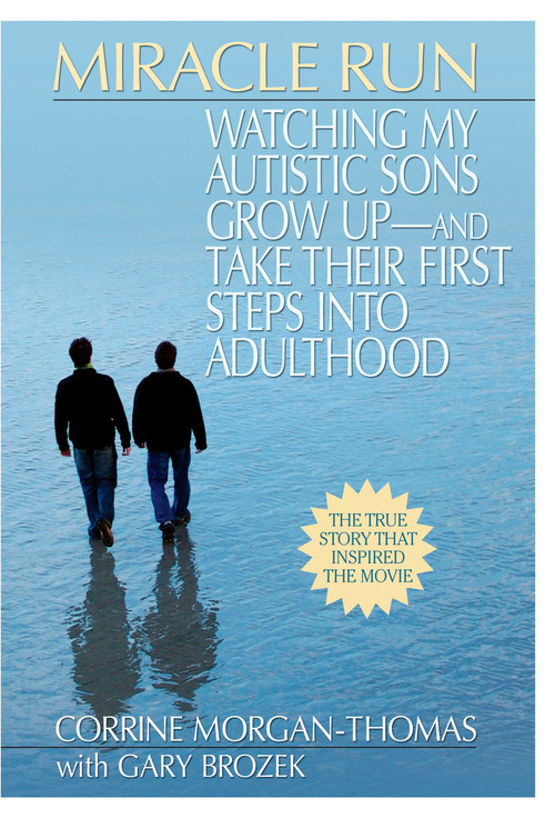 Miracle Run (Watching My Autistic Sons Grow Up- and Take Their First StepsInto Adulthood) by Corrine Morgan-Thomas, Gary Brozek, 9780425225820