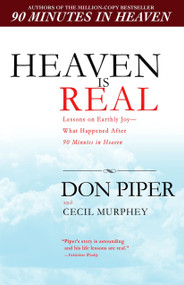 Heaven Is Real (Lessons on Earthly Joy--What Happened After 90 Minutes in Heaven) by Don Piper, Cecil Murphey, 9780425226469
