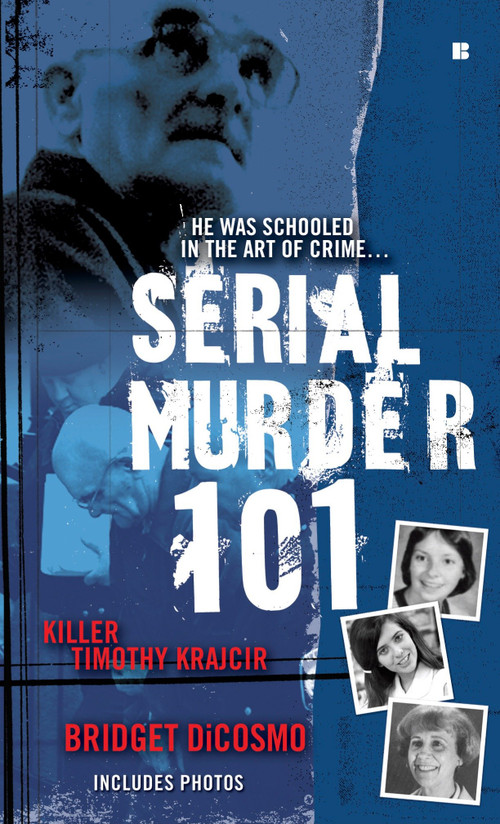 Serial Murder 101 (Killer Timothy Krajcir) by Bridget DiCosmo, 9780425226988