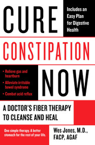 Cure Constipation Now (A Doctor's Fiber Therapy to Cleanse and Heal) by Wes Jones, 9780425227558