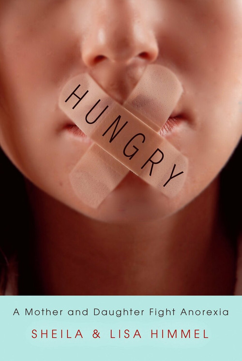 Hungry (A Mother and Daughter Fight  Anorexia) by Sheila Himmel, Lisa Himmel, 9780425227909