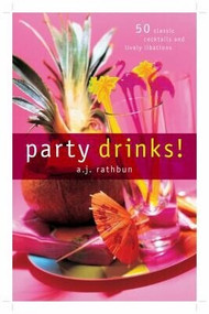 Party Drinks! (50 Classic Cocktails and Lively Libations) by A.J. Rathbun, 9781558322738