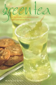 Green Tea (50 Hot Drinks, Cool Quenchers, And Sweet And Savory Treats) by Mary Heiss, 9781558322981