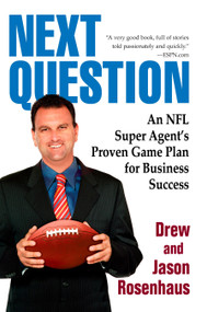 Next Question (An NFL Super Agent's Proven Game Plan for Business Success) by Drew and Jason Rosenhaus, 9780425229620