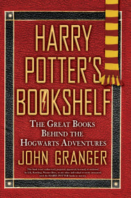 Harry Potter's Bookshelf (The Great Books behind the Hogwarts Adventures) by John Granger, 9780425229798