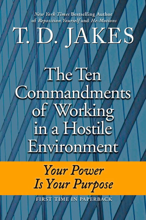 Ten Commandments of Working in a Hostile Environment (Your Power Is Your Purpose) by T. D. Jakes, 9780425230374