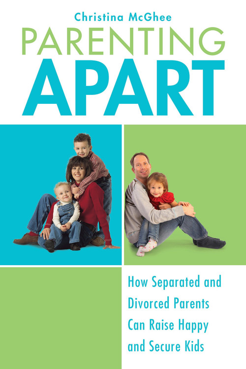 Parenting Apart (How Separated and Divorced Parents Can Raise Happy and Secure Kids) by Christina McGhee, 9780425232125