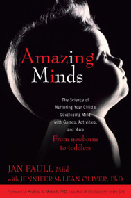 Amazing Minds (The Science of Nurturing Your Child's Developing Mind with Games, Activities and More) by Jan Faull, Jennifer McLean Oliver, 9780425232248