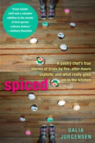 Spiced (A Pastry Chef's True Stories of Trails by Fire, After-Hours Exploits, and What Really Goes on in the Kitchen) by Dalia Jurgensen, 9780425232521