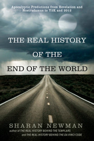 The Real History of the End of the World (Apocalyptic Predictions from Revelation and Nostradamus to Y2K and 2012) by Sharan Newman, 9780425232538